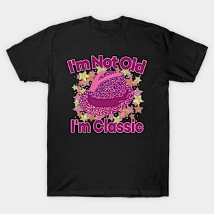 I'm Not Old I'm Classic T-Shirt